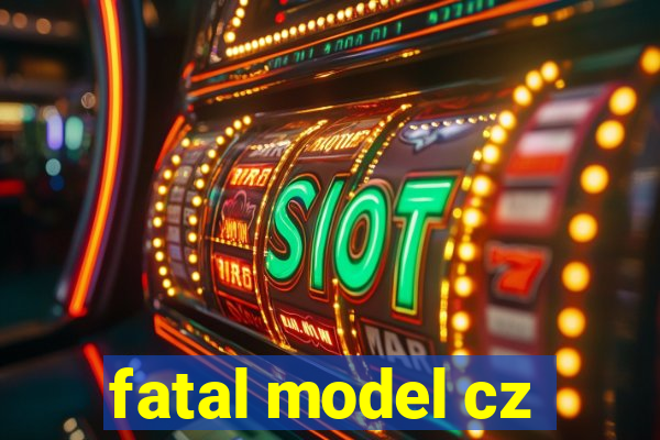 fatal model cz